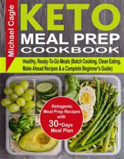 Keto Meal Prep Cookbook - Ketogenic Meal Prep Recipes with 30-Days Meal Plan for Healthy Ready-To-Go Meals (Batch Cooking Clean Eating Make Ahead Recipes & a Complete Beginner's Guide) - cover