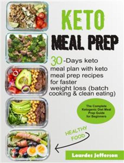 Keto Meal Prep Cookbook - The Complete Ketogenic Diet Meal Prep Guide for Beginners: 30 days Keto Meal Plan with Keto Meal Prep Recipes for Faster Weight Loss (Batch Cooking & Clean Eating) - cover