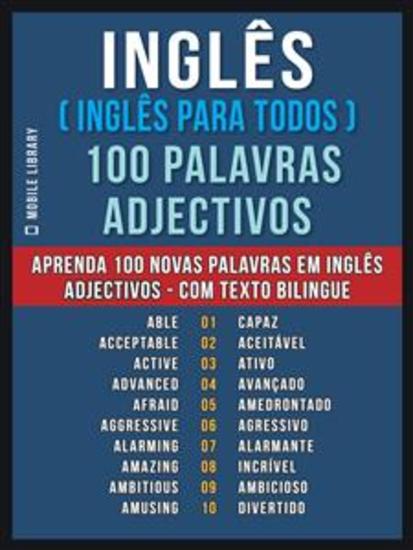 Inglês ( Inglês Para Todos ) 100 Palavras - Adjectivos - Aprenda 100 novas palavras em Inglês - Adjectivos - com Texto Bilingue - cover