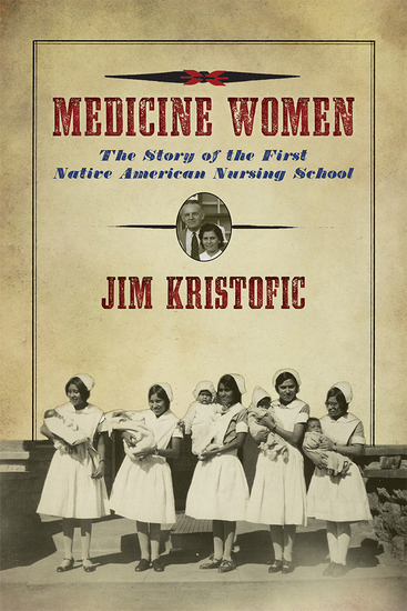 Medicine Women - The Story of the First Native American Nursing School - cover