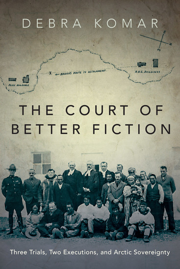 The Court of Better Fiction - Three Trials Two Executions and Arctic Sovereignty - cover