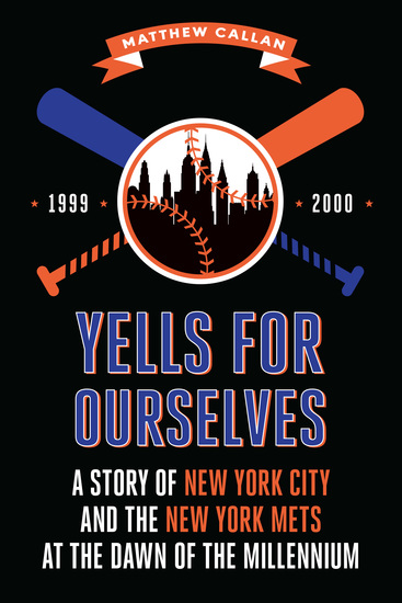 Yells for Ourselves - A Story of New York City and the New York Mets at the Dawn of the Millennium - cover