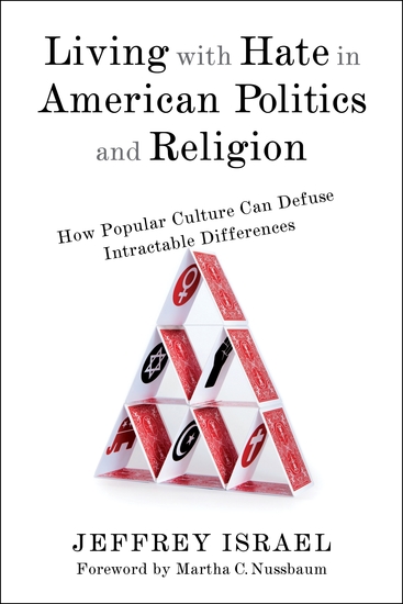 Living with Hate in American Politics and Religion - How Popular Culture Can Defuse Intractable Differences - cover