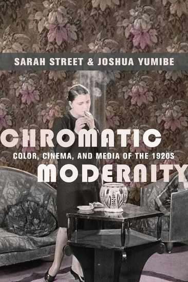 Chromatic Modernity - Color Cinema and Media of the 1920s - cover