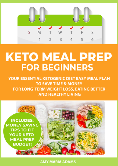 Keto Meal Prep for Beginners - Your Essential Ketogenic Diet Easy Meal Plan to Save Time & Money for Long-Term Weight Loss Eating Better and Healthy Living - cover