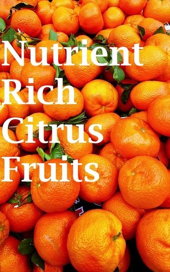 Nutrient Rich Citrus Fruits - Growing Practices and Nutritional Information - cover
