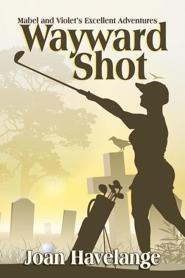 Wayward Shot - Mabel and Violet's Excellent Adventures #1 - cover