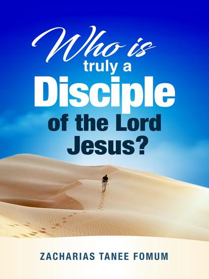 WHO IS TRULY A DISCIPLE OF THE LORD JESUS? - Practical Helps For The Overcomers #25 - cover