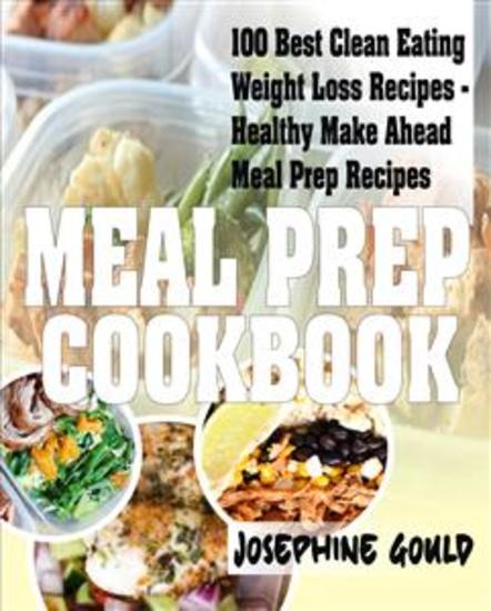 Meal Prep Cookbook - 100 Best Clean Eating Weight Loss Recipes - Healthy Make Ahead Meal Prep Recipes - cover