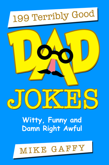 199 Terribly Good Dad Jokes Witty Funny and Damn Right Awful! - cover
