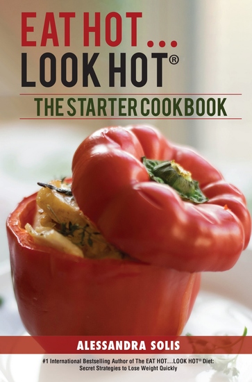 The Eat HotLook Hot®️ Starter Cookbook - A Beginner’s Guide with Delicious Recipes Shopping Guides and More Tips to Lose Weight The Hot Way! - cover