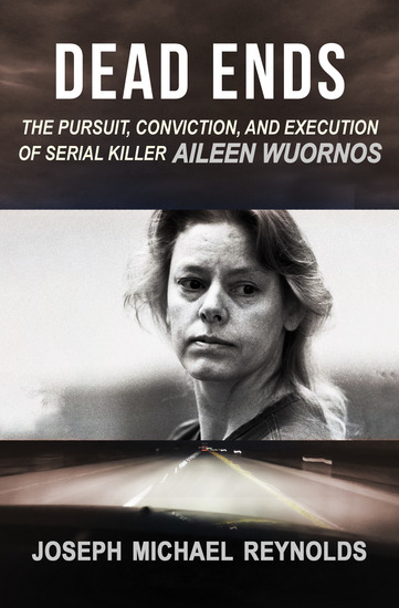 Dead Ends - The Pursuit Conviction and Execution of Serial Killer Aileen Wuornos - cover