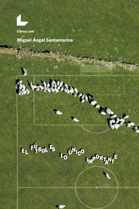El fútbol es lo único importante