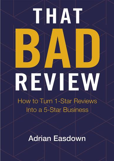 That Bad Review - How to Turn 1-Star Reviews into a 5-Star Business - cover