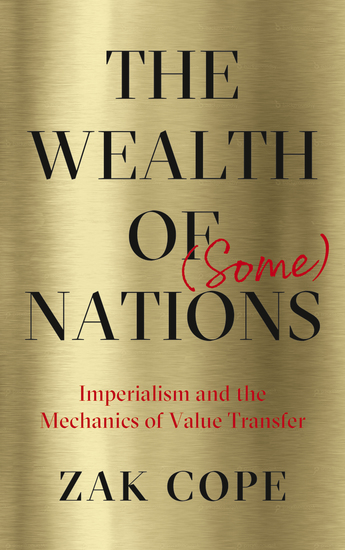 The Wealth of (Some) Nations - Imperialism and the Mechanics of Value Transfer - cover