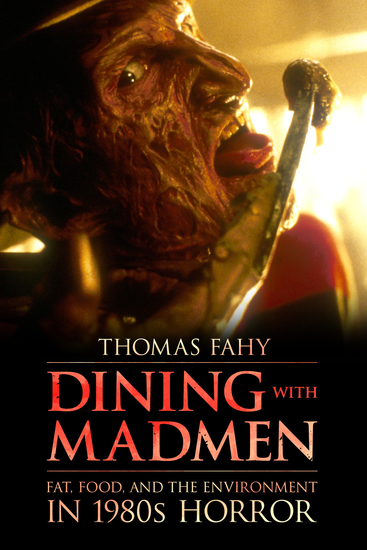 Dining with Madmen - Fat Food and the Environment in 1980s Horror - cover