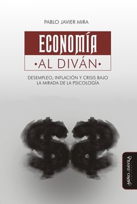 Economía al diván - Desempleo inflación y crisis bajo la mirada de la psicología