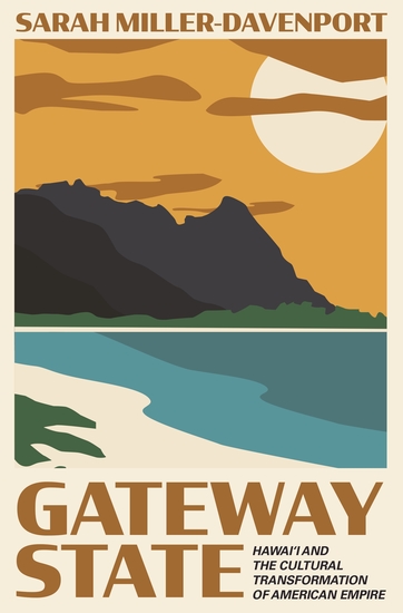 Gateway State - Hawai‘i and the Cultural Transformation of American Empire - cover