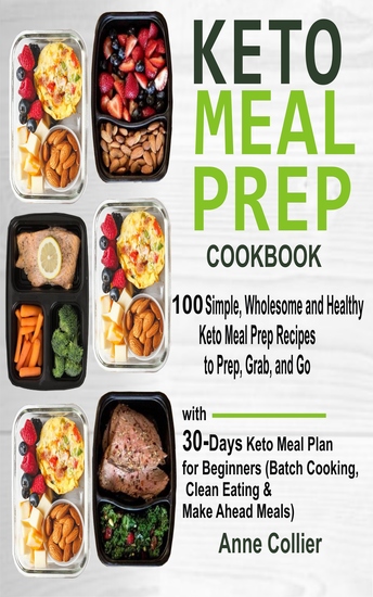 Keto Meal Prep Cookbook - 100 Simple Wholesome and Healthy Keto Meal Prep Recipes to Prep Grab and Go with 30-Days Keto Meal Plan for Beginners (Batch Cooking Clean Eating & Make Ahead Meals) - cover