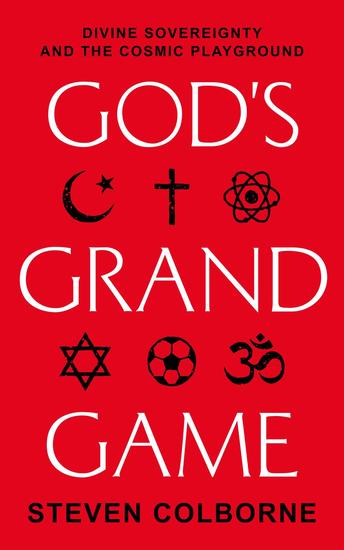 God's Grand Game: Divine Sovereignty and the Cosmic Playground - cover