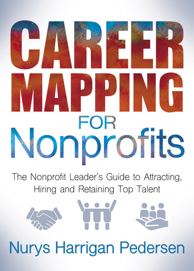 Career Mapping for Nonprofits - The Nonprofits Leader’s Guide to Attracting Hiring and Retaining Top Talent - cover