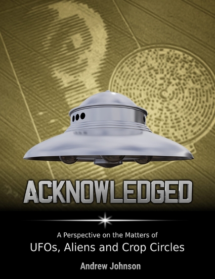 Acknowledged: A Perspective On Ufos Aliens and Crop Circles - cover