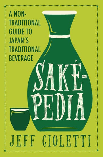 Sakepedia - A Non-Traditional Guide to Japan’s Traditional Beverage - cover