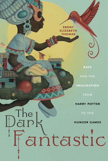 The Dark Fantastic - Race and the Imagination from Harry Potter to the Hunger Games - cover