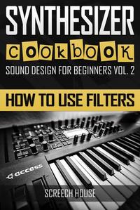 Synthesizer Cookbook: How to Use Filters - Sound Design for Beginners #2