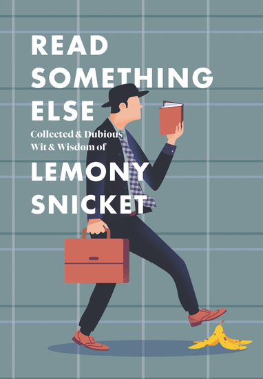 Read Something Else: Collected & Dubious Wit & Wisdom of Lemony Snicket - cover