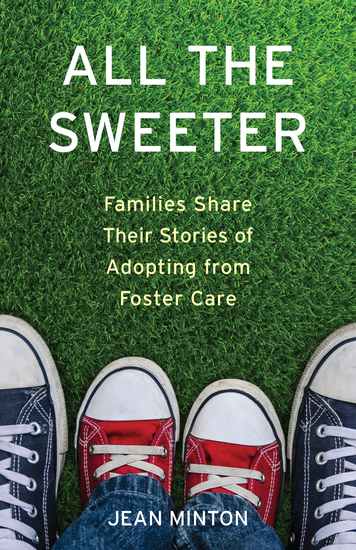 All the Sweeter - Families Share Their Stories of Adopting from Foster Care - cover