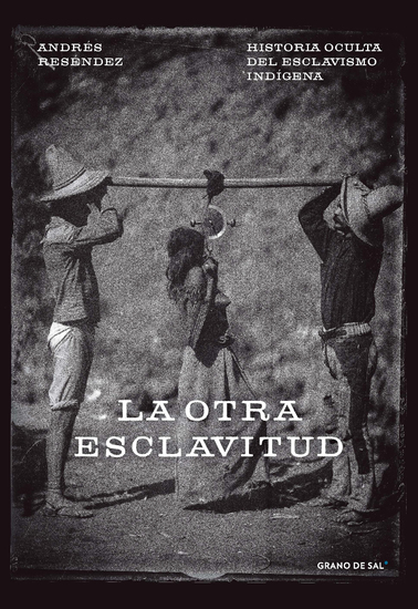 La otra esclavitud - Historia oculta del esclavismo indígena - cover