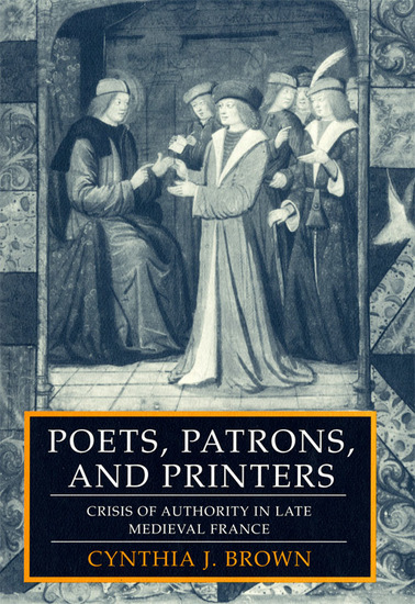 Poets Patrons and Printers - Crisis of Authority in Late Medieval France - cover