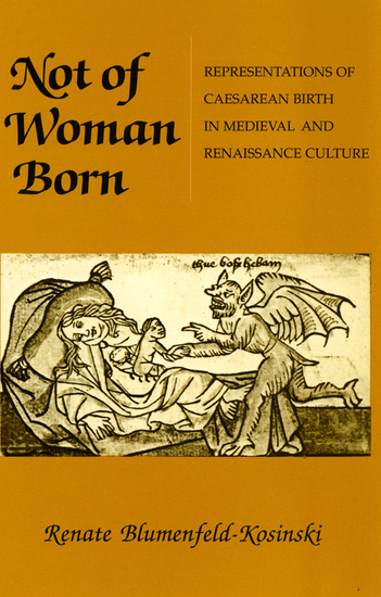 Not of Woman Born - Representations of Caesarean Birth in Medieval and Renaissance Culture - cover