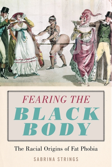 Fearing the Black Body - The Racial Origins of Fat Phobia - cover