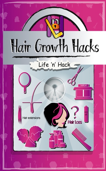 Hair Growth Hacks - 15 Simple Practical Hacks to Stop Hair Loss and Grow Hair Faster Naturally - cover