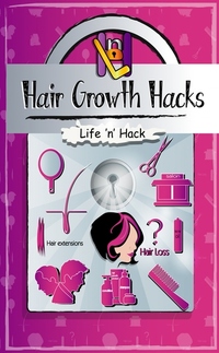 Hair Growth Hacks - 15 Simple Practical Hacks to Stop Hair Loss and Grow Hair Faster Naturally