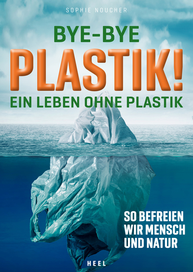 Bye-Bye Plastik! - Ein Leben ohne Plastik - So befreien wir Mensch und Natur - cover