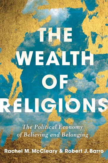 The Wealth of Religions - The Political Economy of Believing and Belonging - cover