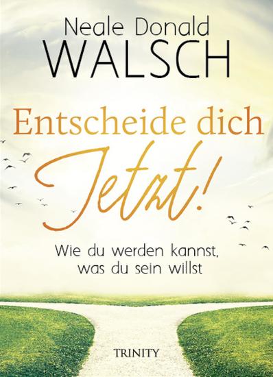 Entscheide dich jetzt! - Wie du werden kannst was du sein willst - cover