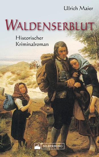 Waldenserblut Historischer Kriminalroman - Eine packende lebendig geschriebene Kombination aus Fakten und Fiktion zum Thema religiöse Minderheiten und Migration - cover