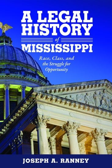 A Legal History of Mississippi - Race Class and the Struggle for Opportunity - cover