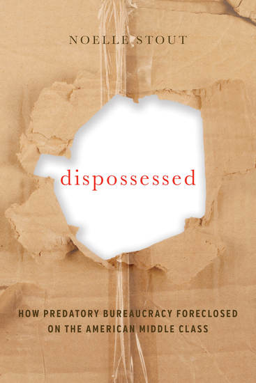 Dispossessed - How Predatory Bureaucracy Foreclosed on the American Middle Class - cover