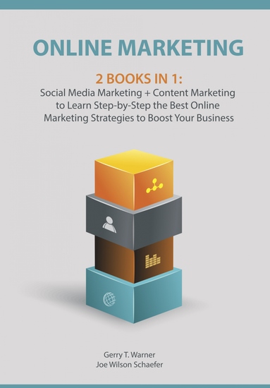 Online Marketing: 2 Books in 1 - Social Media Marketing + Content Marketing to Learn Step-by-Step the Best Online Marketing Strategies to Boost Your Business - cover