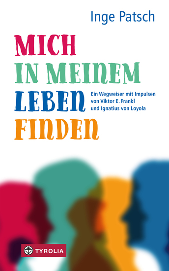 Mich in meinem Leben finden - Ein Wegweiser mit Impulsen von Viktor E Frankl und Ignatius von Loyola - cover