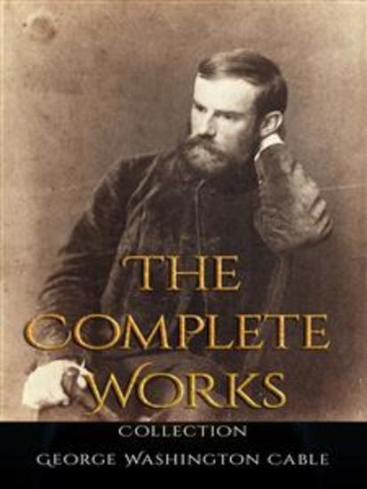 George Washington Cable: The Complete Works - cover