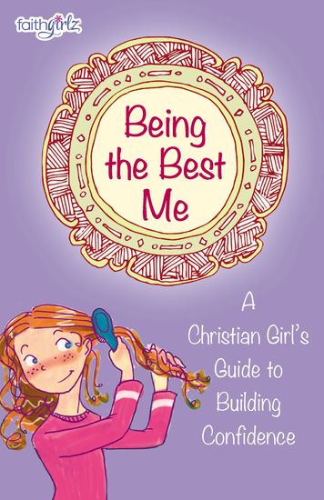 Being the Best Me - A Christian Girl’s Guide to Building Confidence - cover