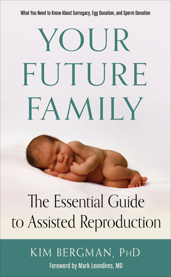 Your Future Family - The Essential Guide to Assisted Reproduction (What You Need to Know About Surrogacy Egg Donation and Sperm Donation) - cover