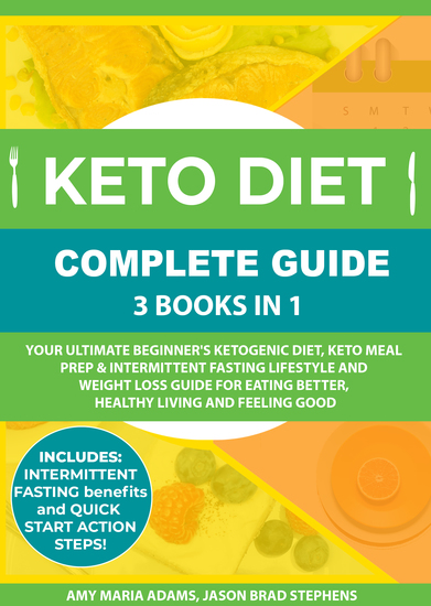 Keto Diet Complete Guide: 3 Books in 1 - Your Ultimate Beginner's Ketogenic Diet Keto Meal Prep & Intermittent Fasting Lifestyle and Weight Loss Guide for Eating BetterHealthy Living and Feeling Good - cover