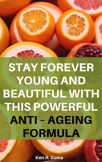 Stay Forever Young and Beautiful with This Powerful Anti – Ageing Formula - cover